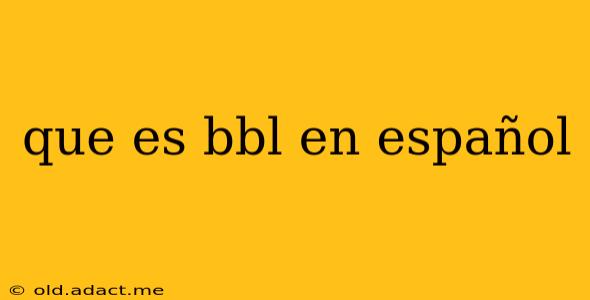 que es bbl en español
