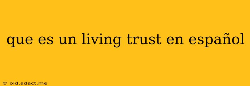 que es un living trust en español
