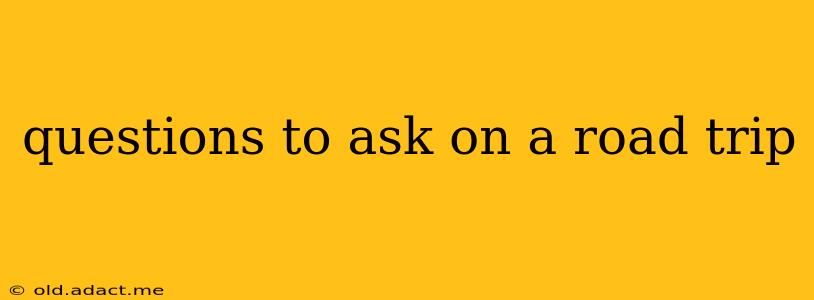 questions to ask on a road trip