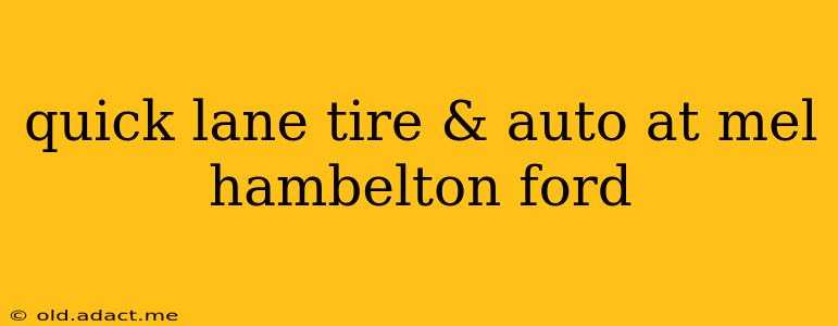 quick lane tire & auto at mel hambelton ford