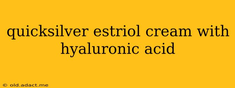 quicksilver estriol cream with hyaluronic acid