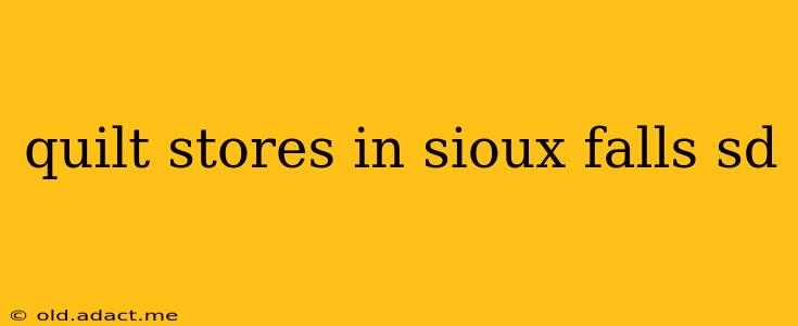 quilt stores in sioux falls sd
