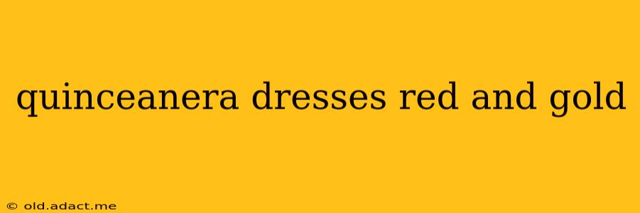 quinceanera dresses red and gold