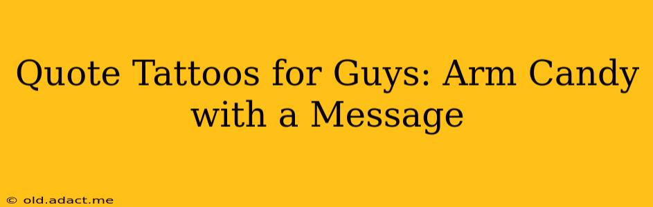 Quote Tattoos for Guys: Arm Candy with a Message