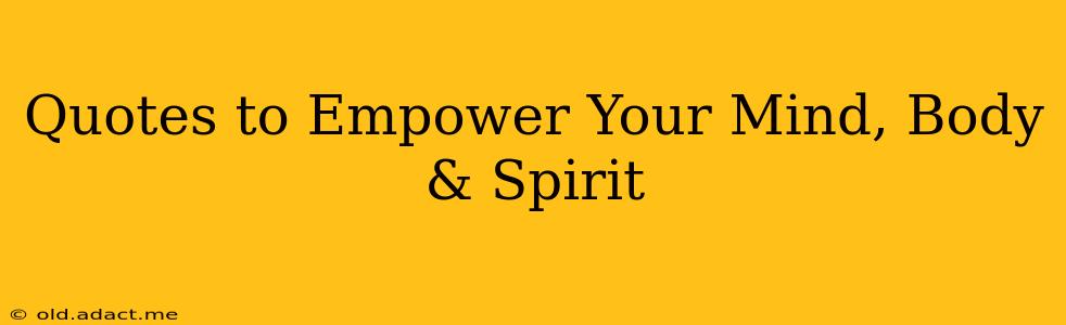 Quotes to Empower Your Mind, Body & Spirit