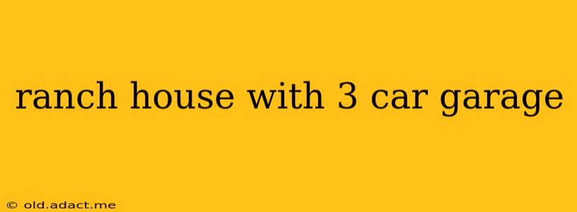 ranch house with 3 car garage