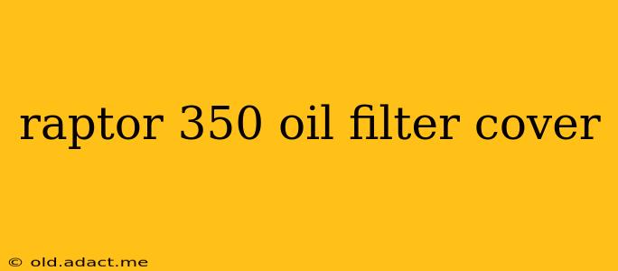raptor 350 oil filter cover