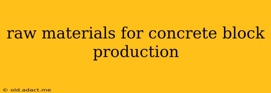 raw materials for concrete block production