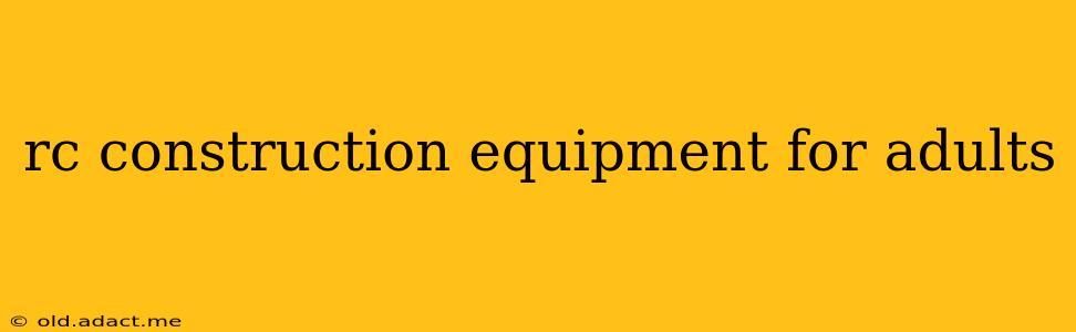 rc construction equipment for adults