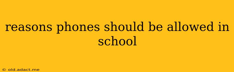 reasons phones should be allowed in school