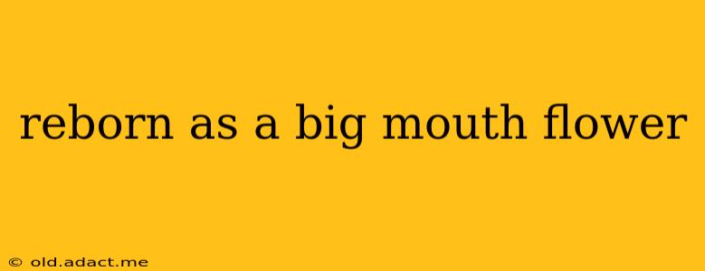 reborn as a big mouth flower