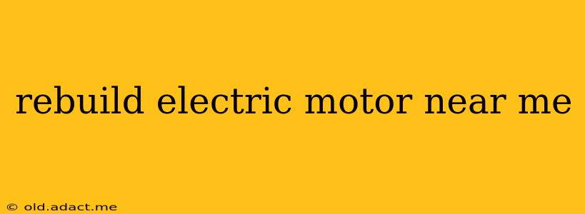 rebuild electric motor near me
