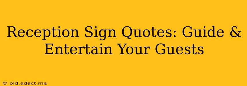 Reception Sign Quotes: Guide & Entertain Your Guests