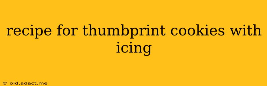recipe for thumbprint cookies with icing
