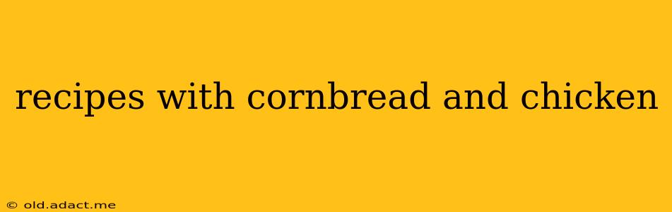 recipes with cornbread and chicken