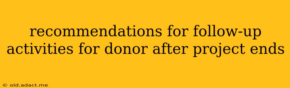 recommendations for follow-up activities for donor after project ends