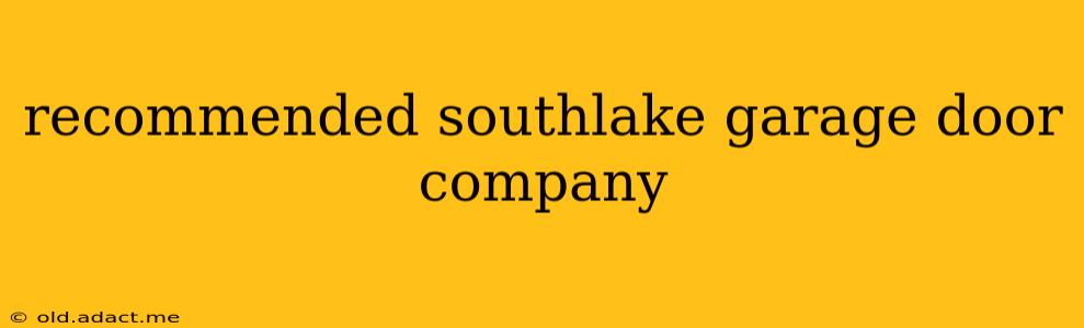 recommended southlake garage door company