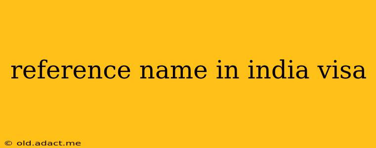 reference name in india visa