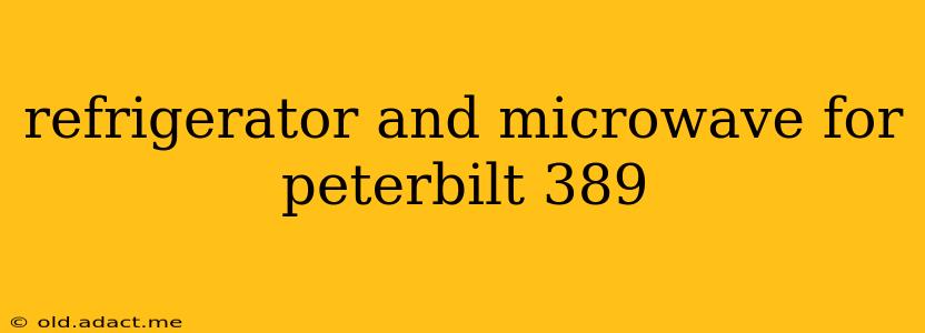 refrigerator and microwave for peterbilt 389