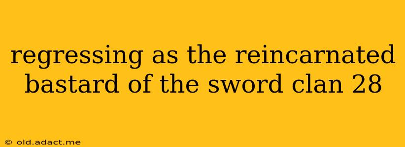 regressing as the reincarnated bastard of the sword clan 28