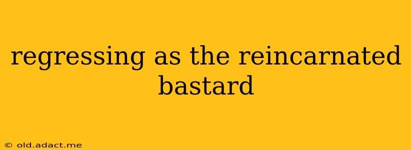 regressing as the reincarnated bastard