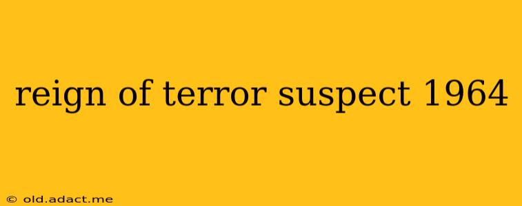 reign of terror suspect 1964