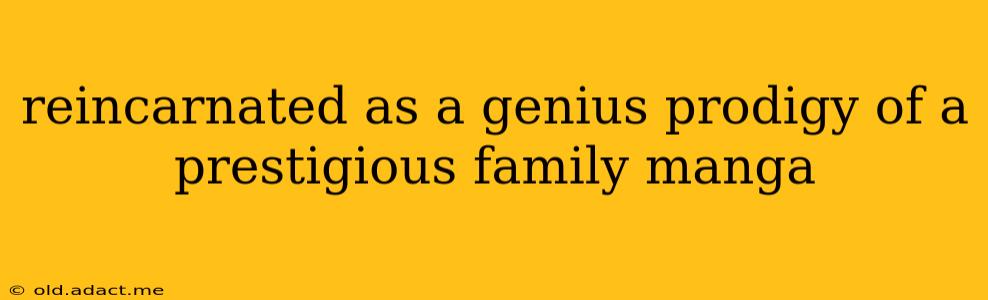 reincarnated as a genius prodigy of a prestigious family manga