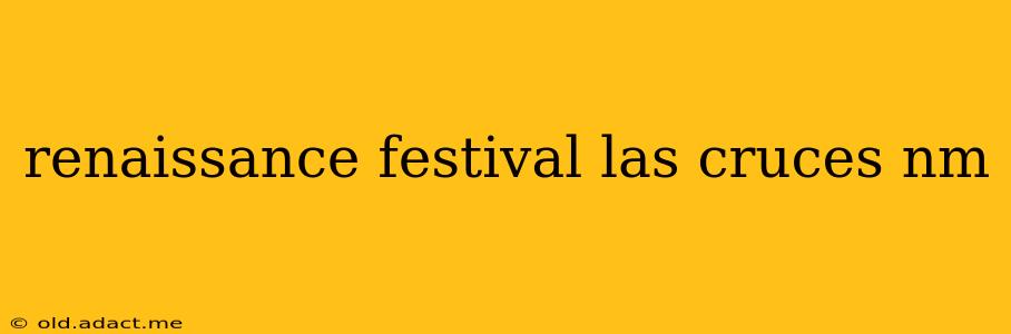renaissance festival las cruces nm