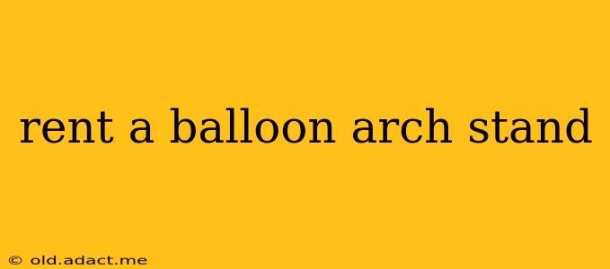 rent a balloon arch stand
