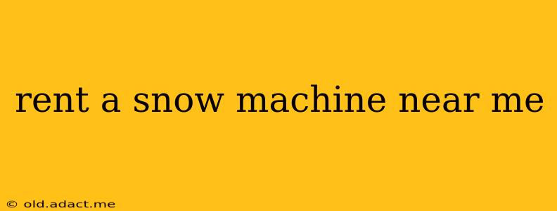 rent a snow machine near me