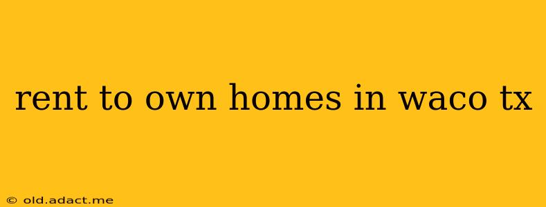 rent to own homes in waco tx