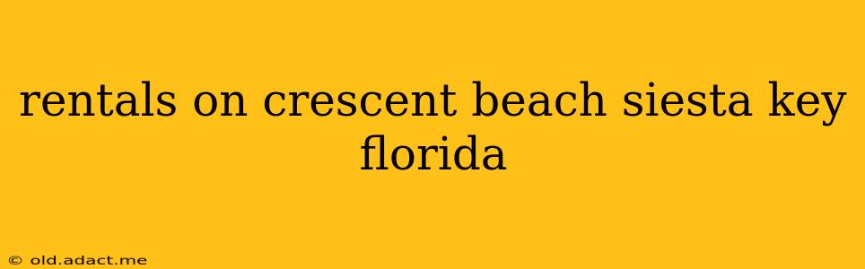 rentals on crescent beach siesta key florida