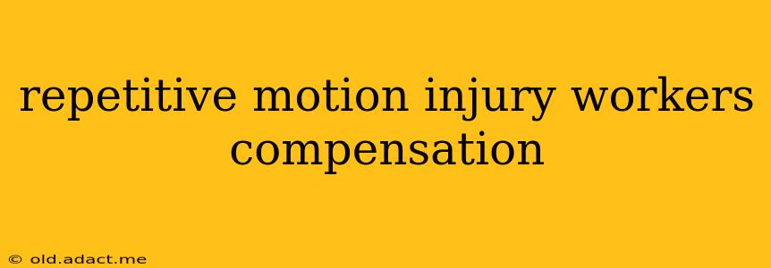 repetitive motion injury workers compensation