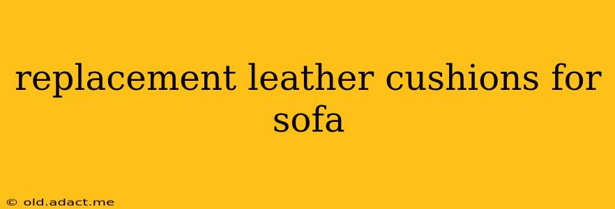 replacement leather cushions for sofa