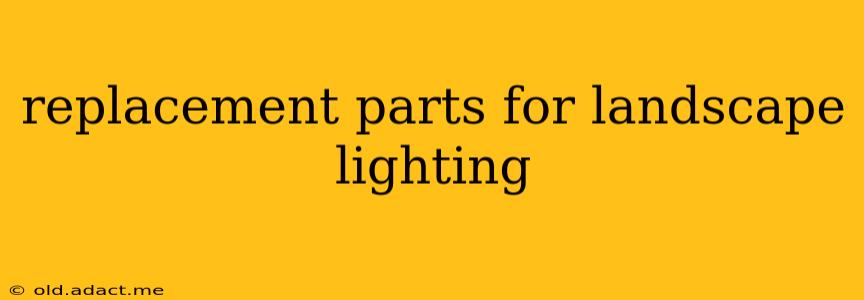replacement parts for landscape lighting