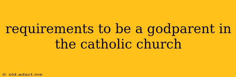 requirements to be a godparent in the catholic church