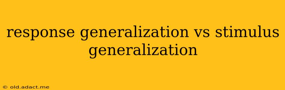 response generalization vs stimulus generalization