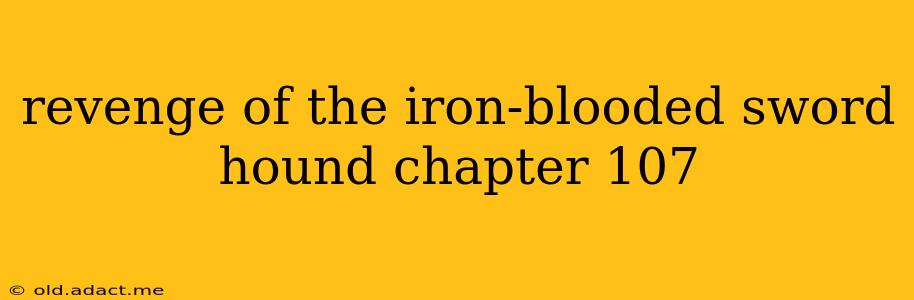 revenge of the iron-blooded sword hound chapter 107