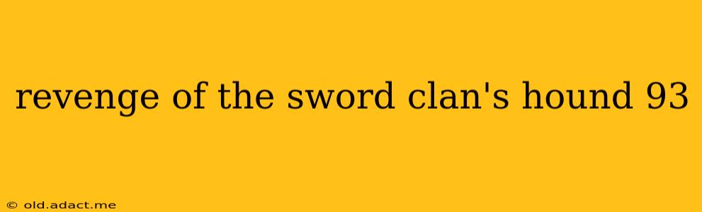 revenge of the sword clan's hound 93