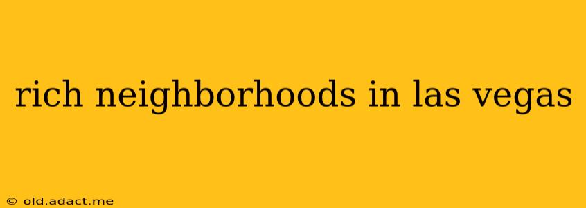 rich neighborhoods in las vegas