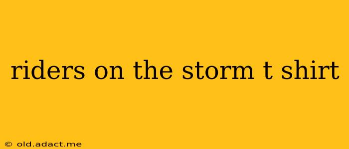 riders on the storm t shirt