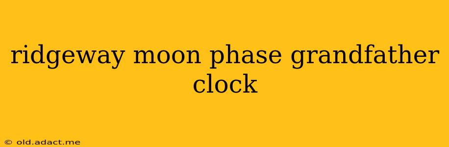 ridgeway moon phase grandfather clock