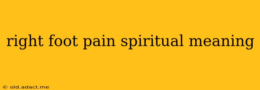 right foot pain spiritual meaning