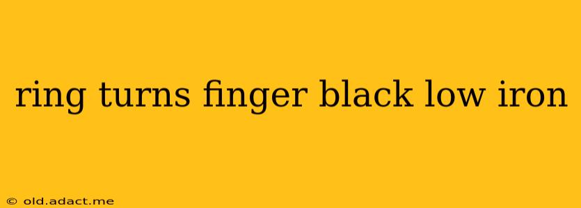 ring turns finger black low iron
