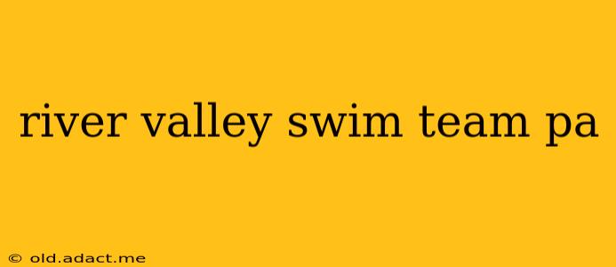 river valley swim team pa