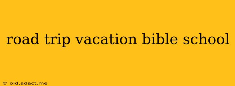 road trip vacation bible school