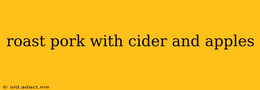 roast pork with cider and apples