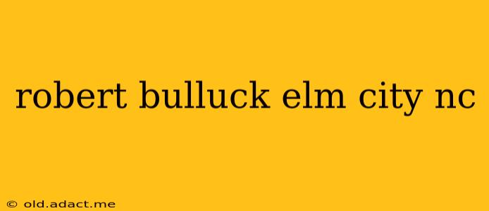 robert bulluck elm city nc