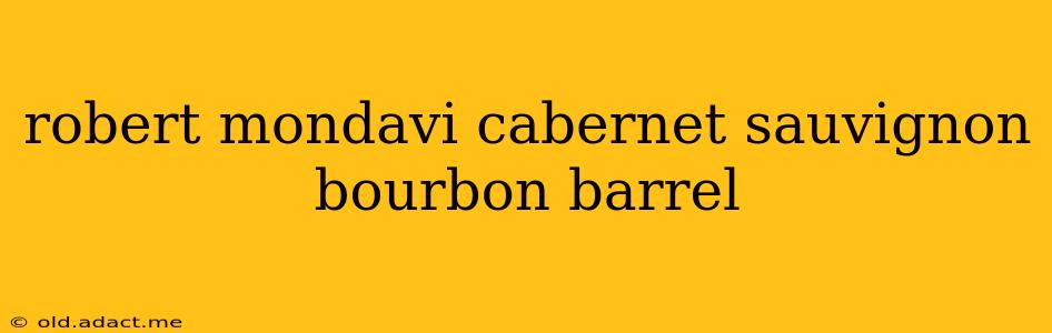 robert mondavi cabernet sauvignon bourbon barrel
