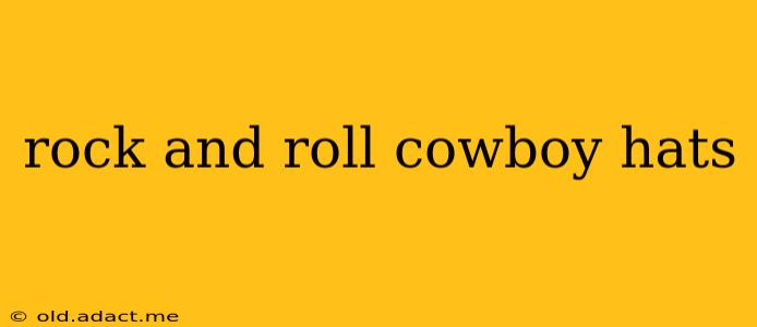 rock and roll cowboy hats